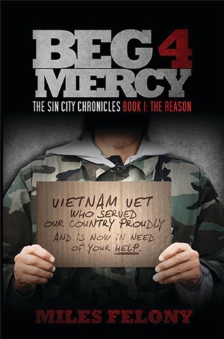 “Beg 4 Mercy: The Sin City Chronicles Book 1: The Reason,” by Las Vegas writer Gregory Miles Allen, who writes under the pen name Miles Felony, follows a homeless Vietnam Vet who turns vigilante.