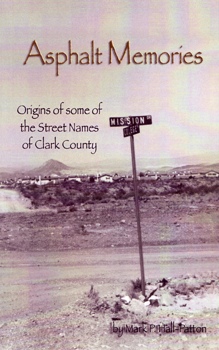 "Asphalt Memories: Origins of Some of the Street Names of Clark County" was written by Mark Hal ...