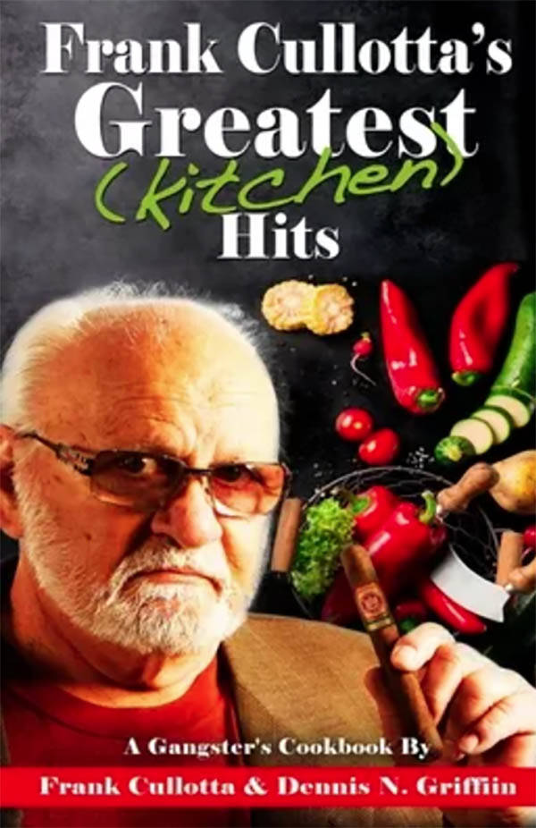 “Frank Cullotta’s Greatest Kitchen Hits: A Gangster’s Cookbook” (Wild Blue Press, $17) ...